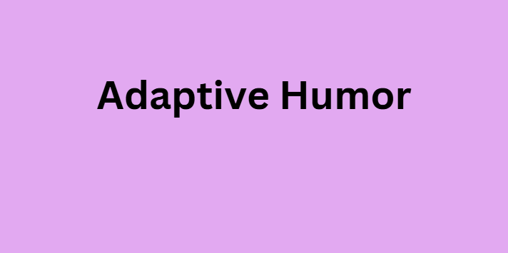 Adaptive Humor
