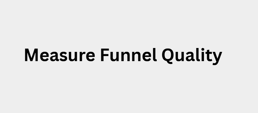 Measure Funnel Quality