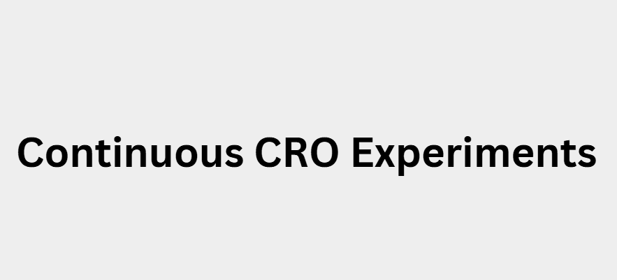 Continuous CRO Experiments