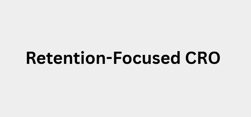 Retention-Focused CRO