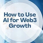 How to Use AI for Web3 Growth in 2026
