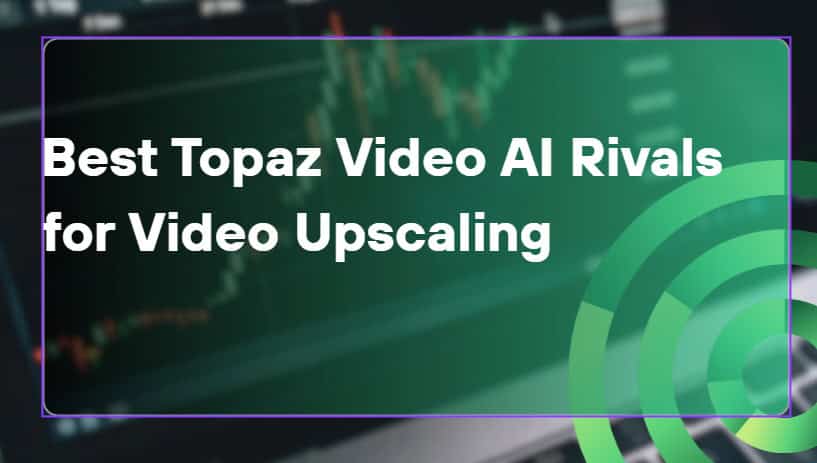 10 Best Topaz Video AI Rivals for Video Upscaling in 2026